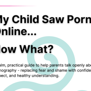 My Child Saw Porn Online… Now What?